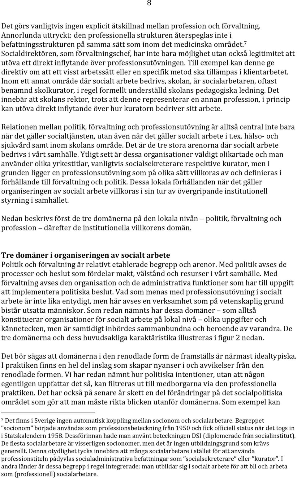 7 Socialdirektören, som förvaltningschef, har inte bara möjlighet utan också legitimitet att utöva ett direkt inflytande över professionsutövningen.