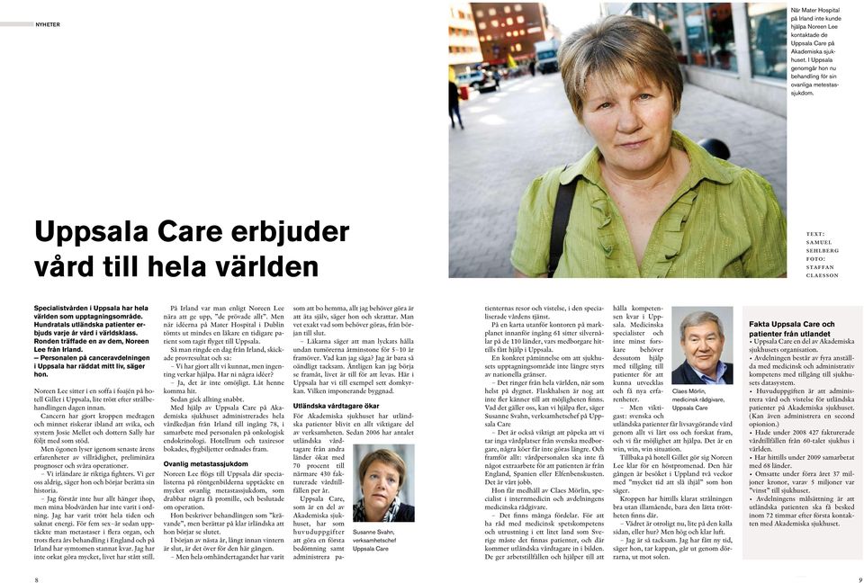 Hundratals utländska patienter erbjuds varje år vård i världsklass. Ronden träffade en av dem, Noreen Lee från Irland. Personalen på canceravdelningen i Uppsala har räddat mitt liv, säger hon.