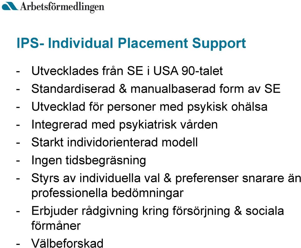 vården - Starkt individorienterad modell - Ingen tidsbegräsning - Styrs av individuella val &