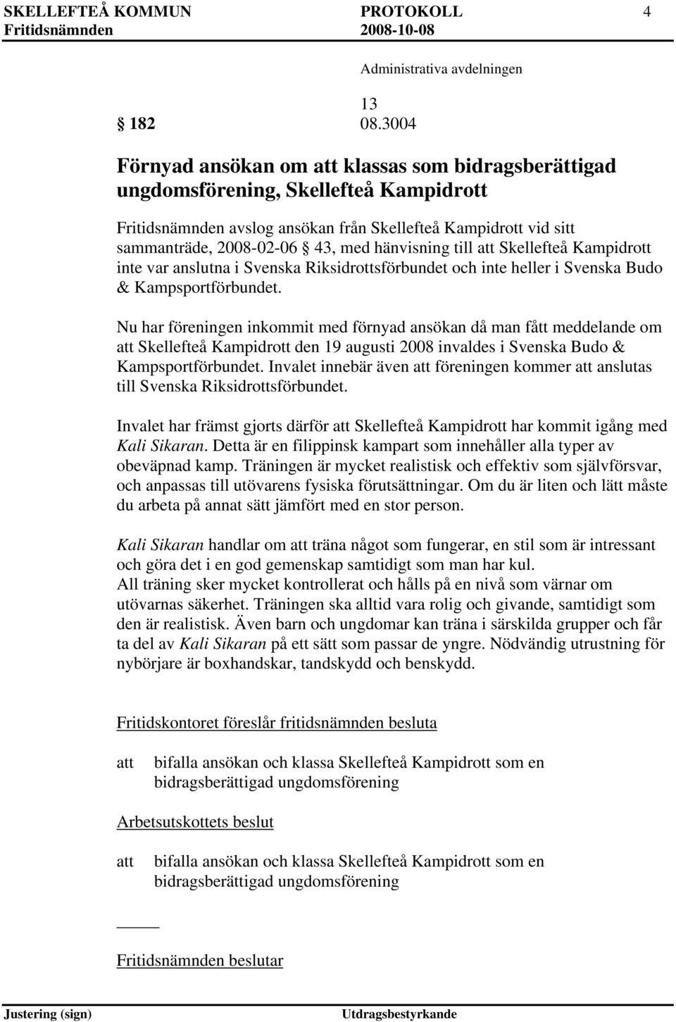 hänvisning till Skellefteå Kampidrott inte var anslutna i Svenska Riksidrottsförbundet och inte heller i Svenska Budo & Kampsportförbundet.