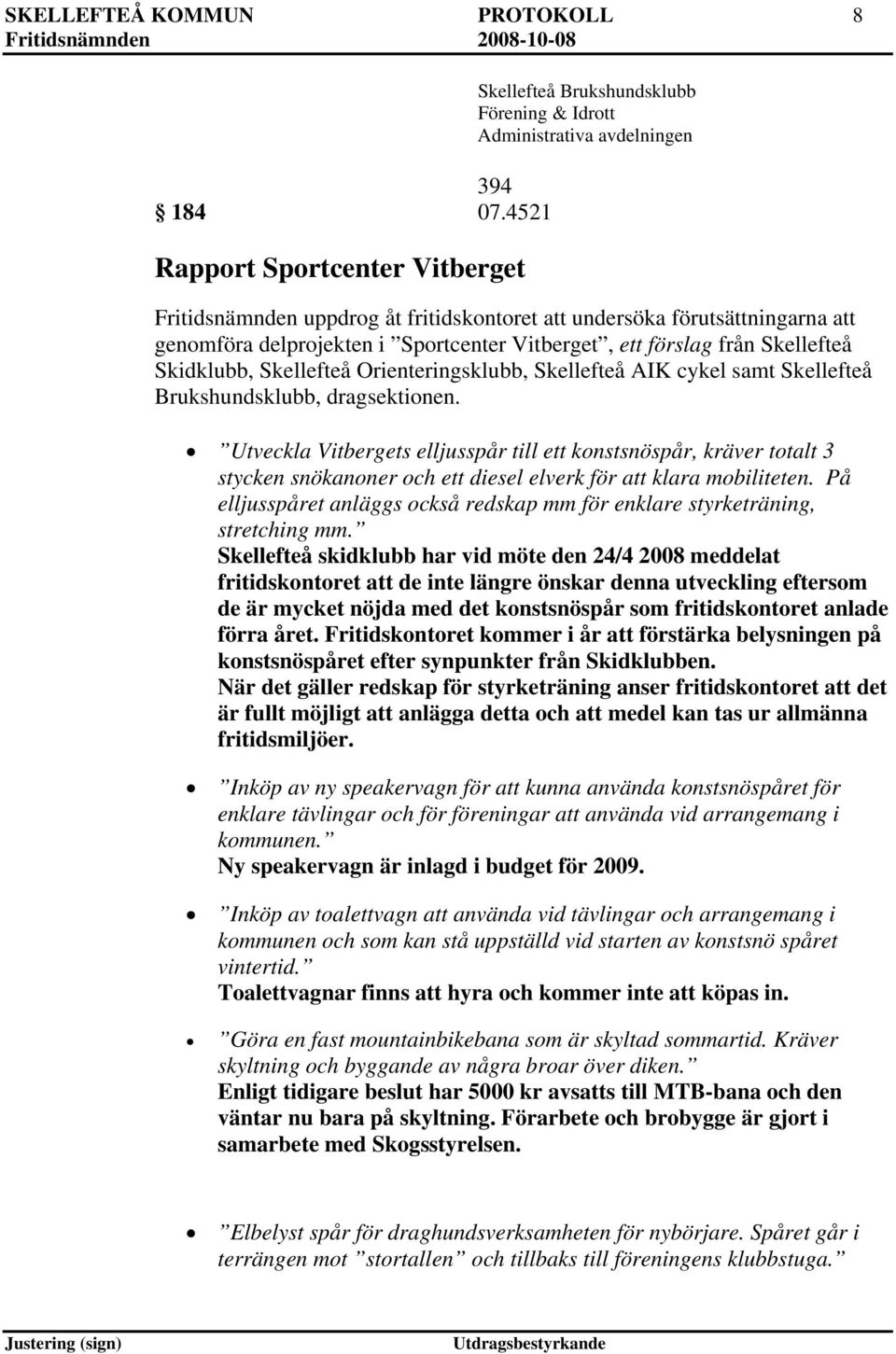ett förslag från Skellefteå Skidklubb, Skellefteå Orienteringsklubb, Skellefteå AIK cykel samt Skellefteå Brukshundsklubb, dragsektionen.