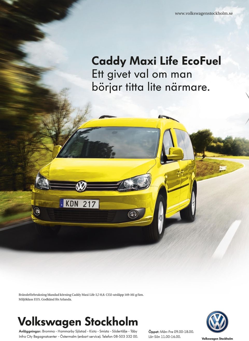 titta lite närmare. Bränsleförbrukning blandad körning Caddy Maxi Life 5,7-8,8. CO2-utsläpp 149-161 g/km. Miljöklass EU5.