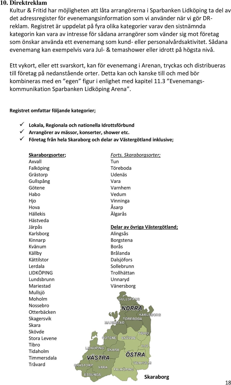 personalvårdsaktivitet. Sådana evenemang kan exempelvis vara Jul- & temashower eller idrott på högsta nivå.