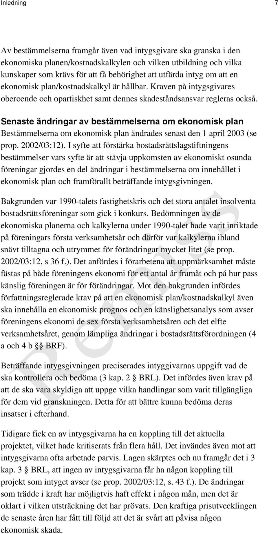 Senaste ändringar av bestämmelserna om ekonomisk plan Bestämmelserna om ekonomisk plan ändrades senast den 1 april 2003 (se prop. 2002/03:12).