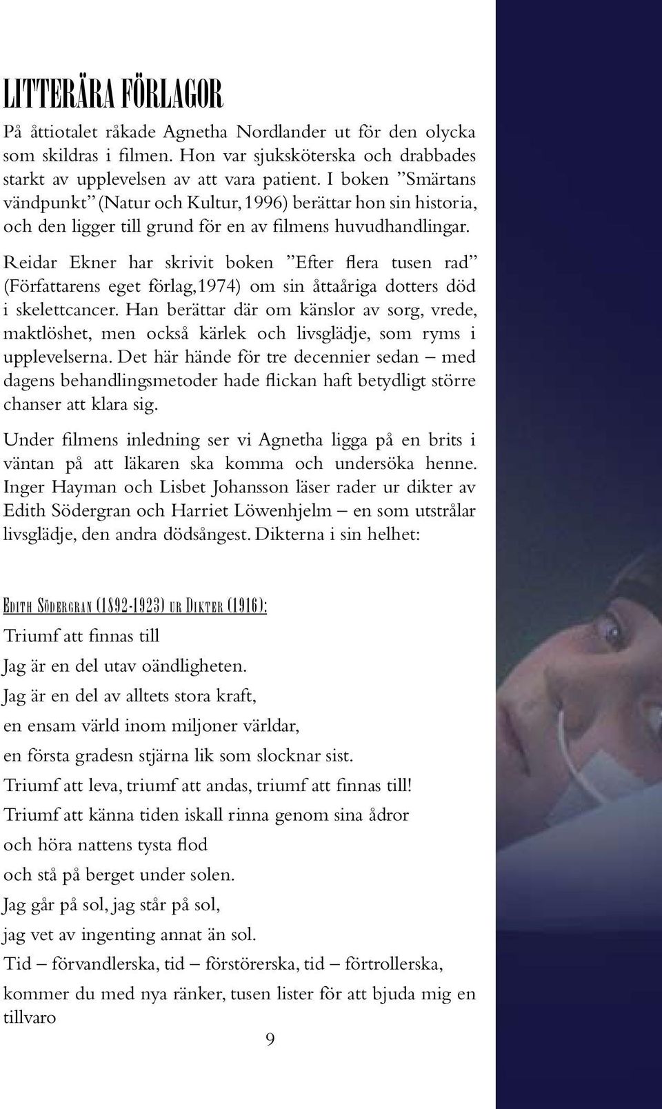 Reidar Ekner har skrivit boken Efter flera tusen rad (Författarens eget förlag,1974) om sin åttaåriga dotters död i skelettcancer.