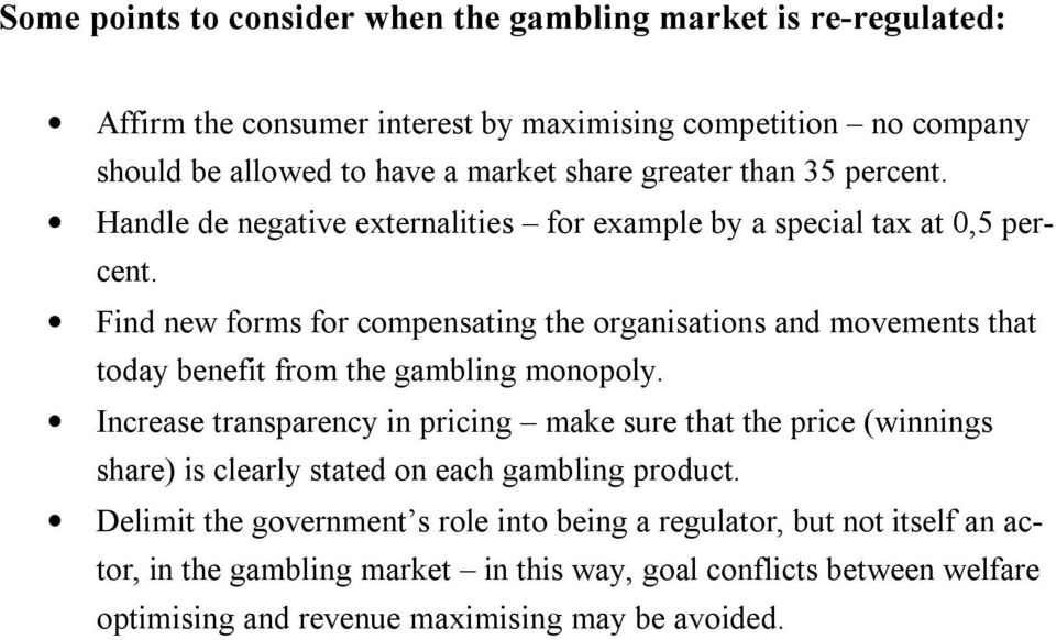 Find new forms for compensating the organisations and movements that today benefit from the gambling monopoly.