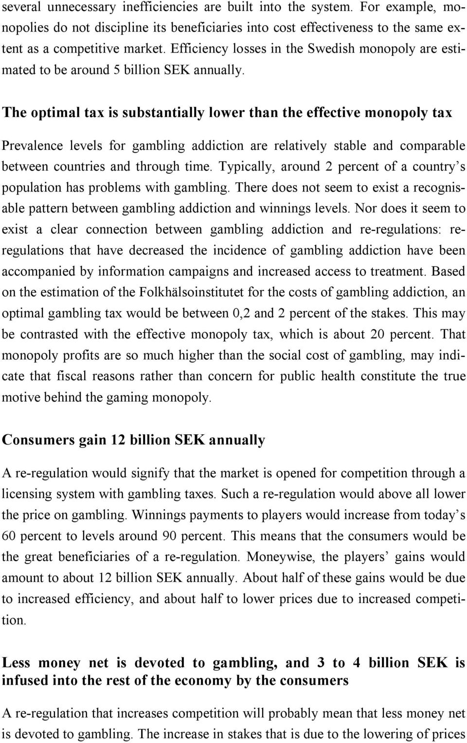 The optimal tax is substantially lower than the effective monopoly tax Prevalence levels for gambling addiction are relatively stable and comparable between countries and through time.