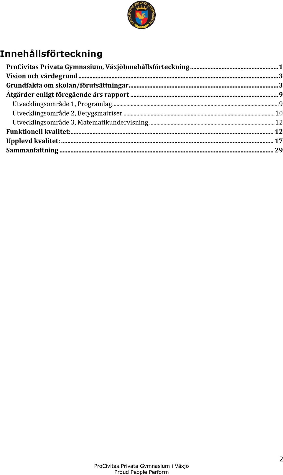 .. 3 Åtgärder enligt föregående års rapport... 9 Utvecklingsområde 1, Programlag.