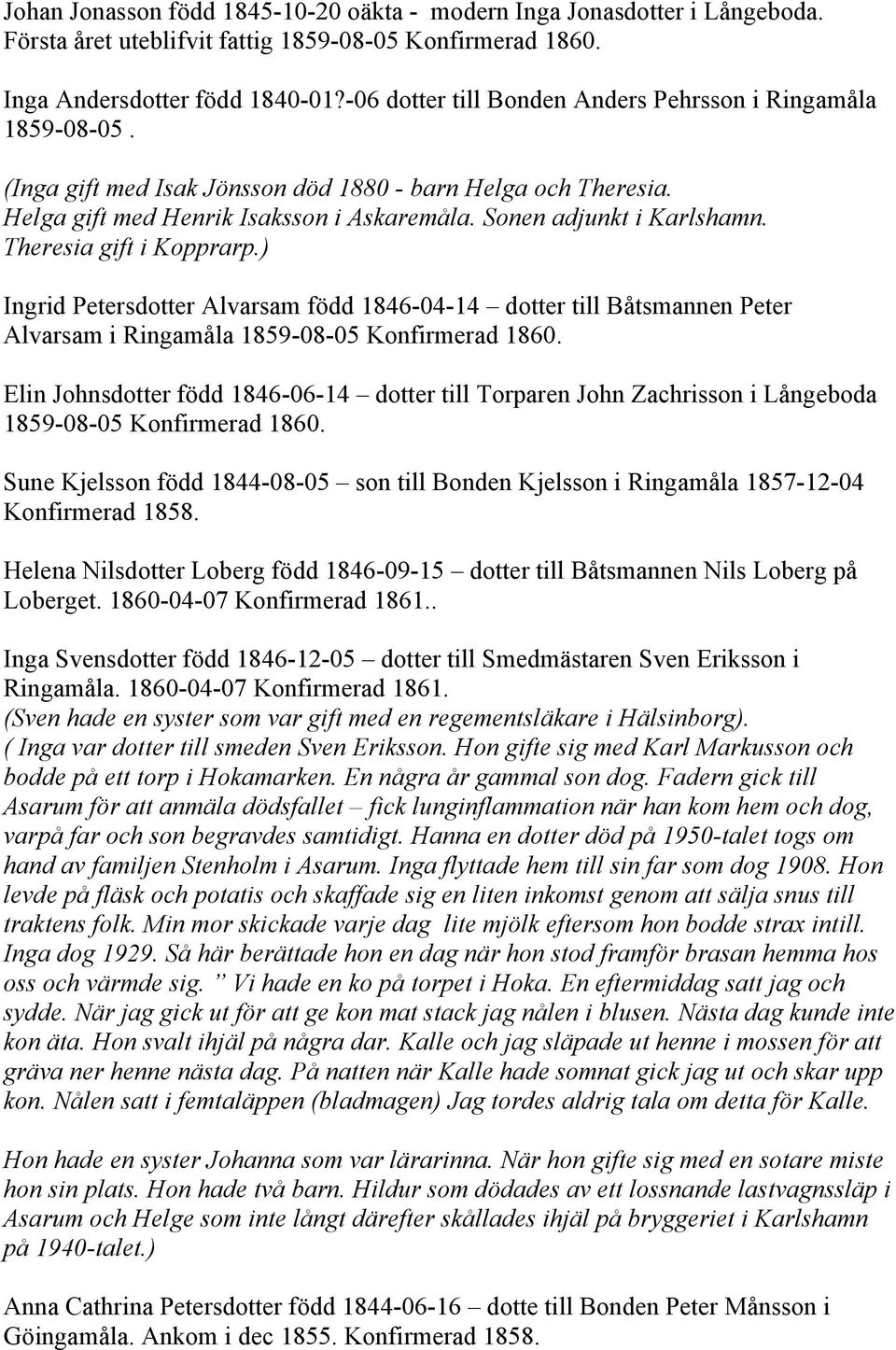 Theresia gift i Kopprarp.) Ingrid Petersdotter Alvarsam född 1846-04-14 dotter till Båtsmannen Peter Alvarsam i Ringamåla 1859-08-05 Konfirmerad 1860.