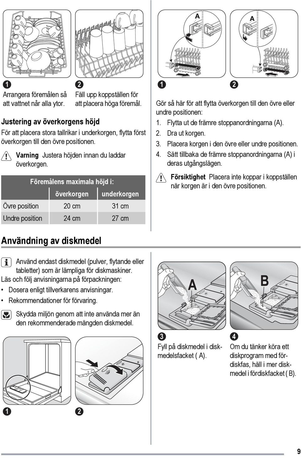 Föremålens maximala höjd i: överkorgen underkorgen Övre position 20 cm 31 cm Undre position 24 cm 27 cm 1 2 Gör så här för att flytta överkorgen till den övre eller undre positionen: 1.