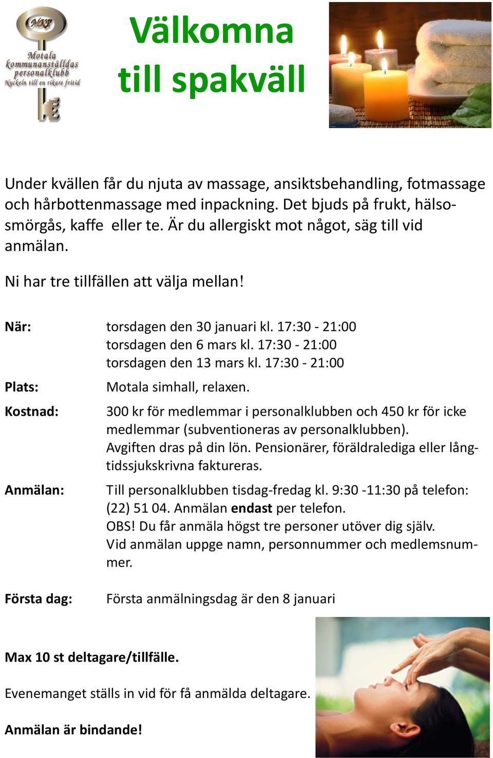 17:30 21:00 Plats: Motala simhall, relaxen. Kostnad: Anmälan: 300 kr för medlemmar i personalklubben och 450 kr för icke medlemmar (subventioneras av personalklubben). Avgiften dras på din lön.