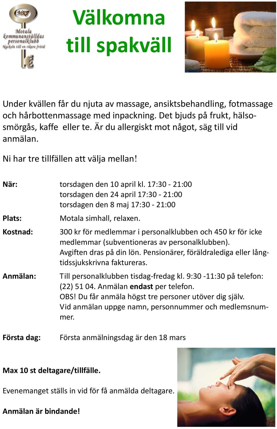 17:30 21:00 torsdagen den 24 april 17:30 21:00 torsdagen den 8 maj 17:30 21:00 Plats: Motala simhall, relaxen.