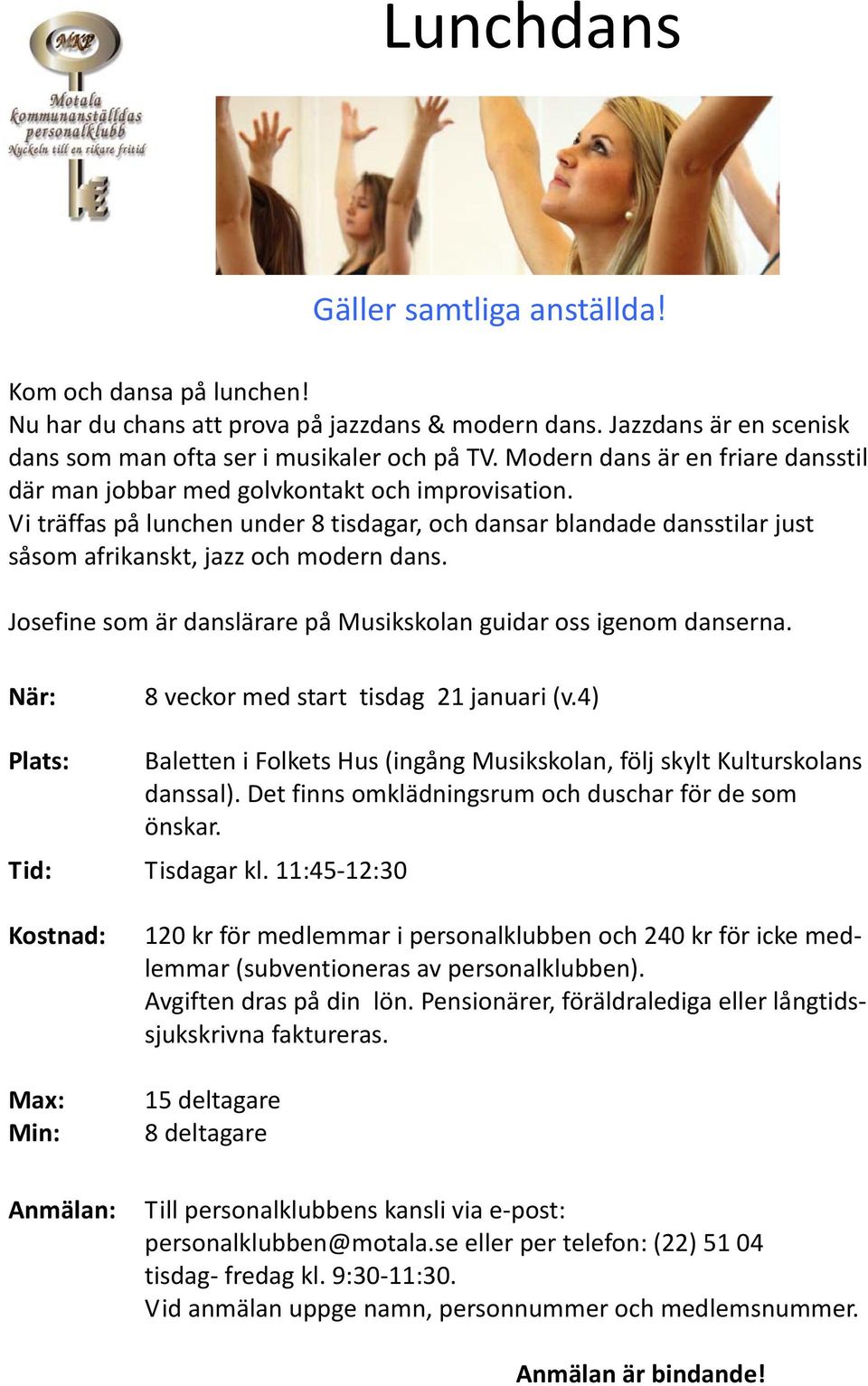 Josefine som är danslärare på Musikskolan guidar oss igenom danserna. När: 8 veckor med start tisdag 21 januari (v.