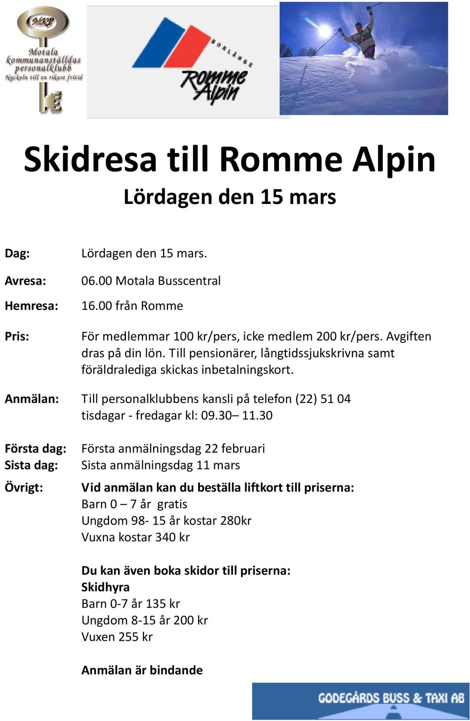 Till personalklubbens kansli på telefon (22) 51 04 tisdagar fredagar kl: 09.30 11.