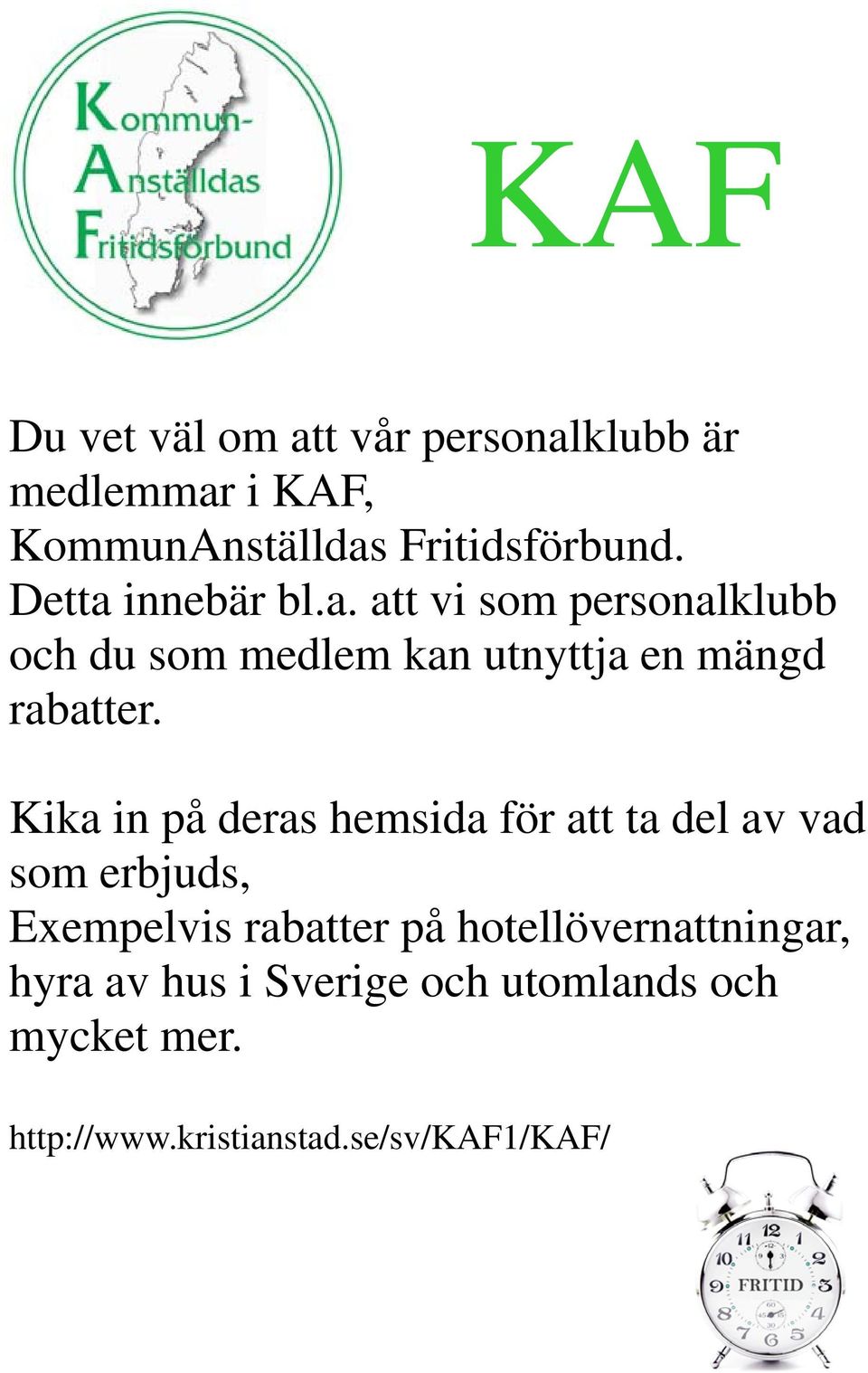 Kika in på deras hemsida för att ta del av vad som erbjuds, Exempelvis rabatter på