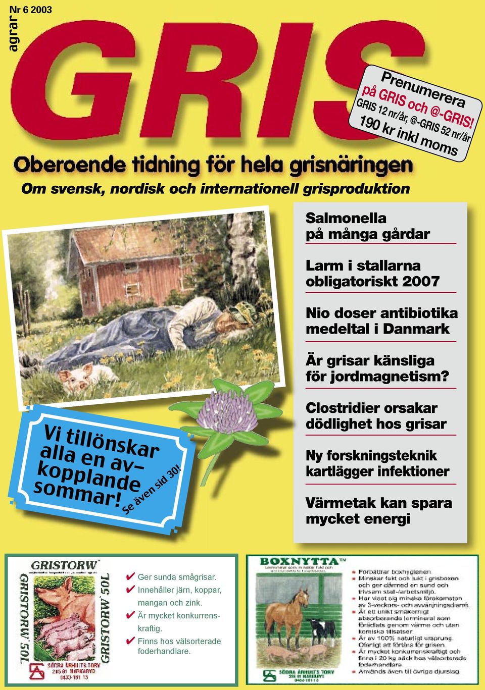 obligatoriskt 2007 Nio doser antibiotika medeltal i Danmark Är grisar känsliga för jordmagnetism? Vi tillönskar alla en avkopplande sommar!