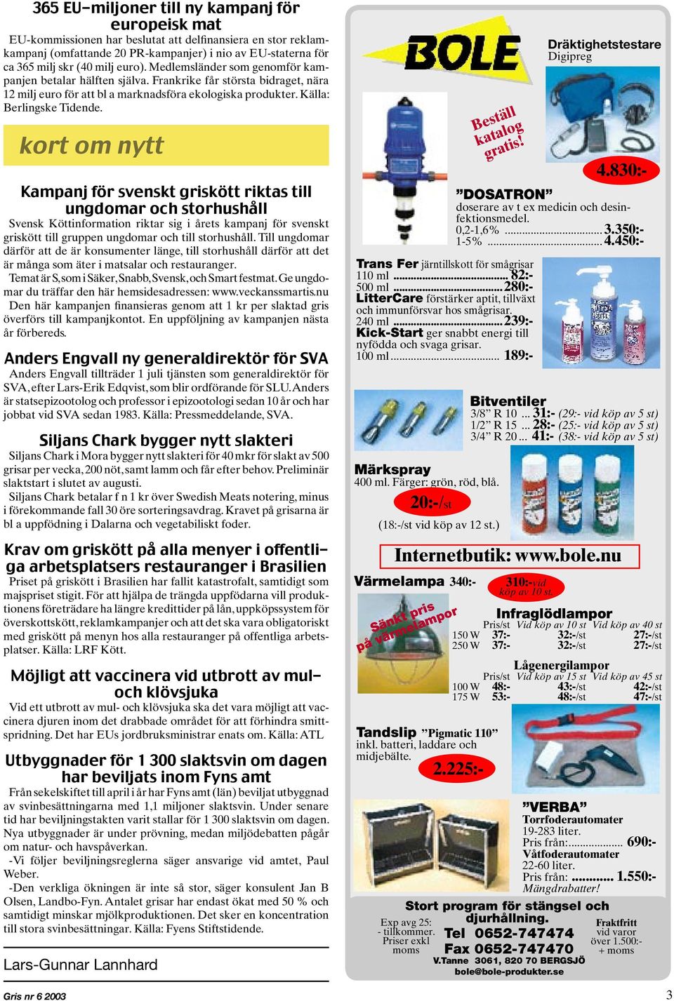 kort om nytt Kampanj för svenskt griskött riktas till ungdomar och storhushåll Svensk Köttinformation riktar sig i årets kampanj för svenskt griskött till gruppen ungdomar och till storhushåll.