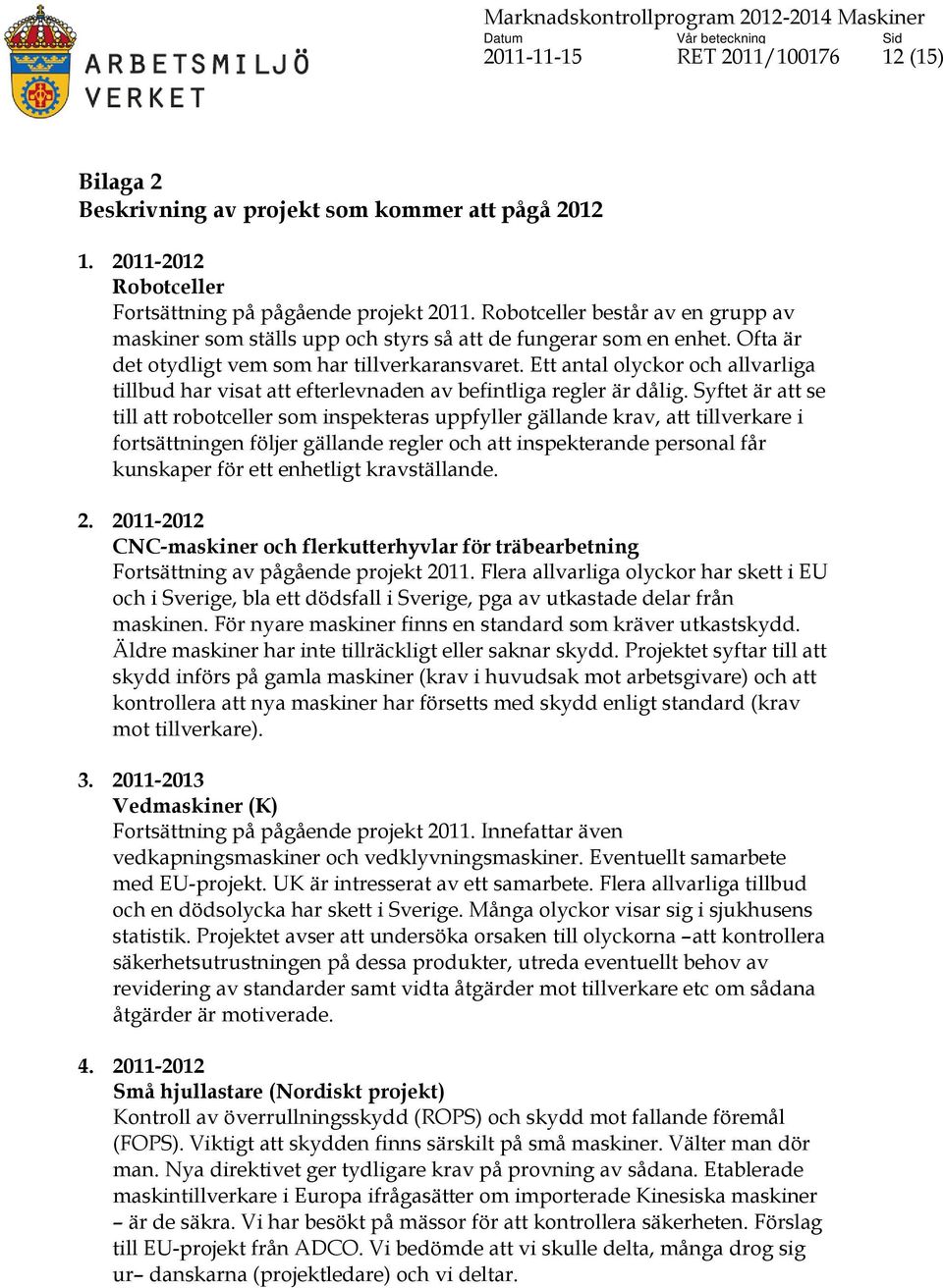 Ett antal olyckor och allvarliga tillbud har visat att efterlevnaden av befintliga regler är dålig.