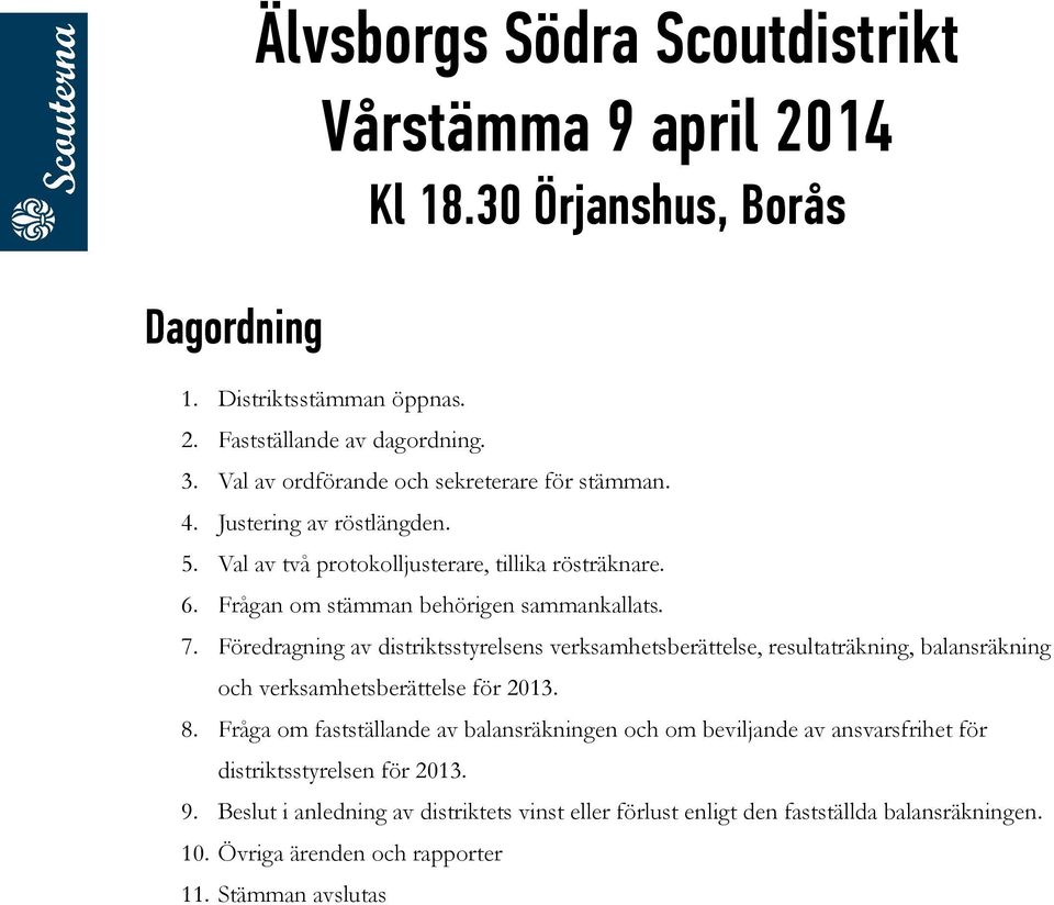 Föredragning av distriktsstyrelsens verksamhetsberättelse, resultaträkning, balansräkning och verksamhetsberättelse för 2013. 8.