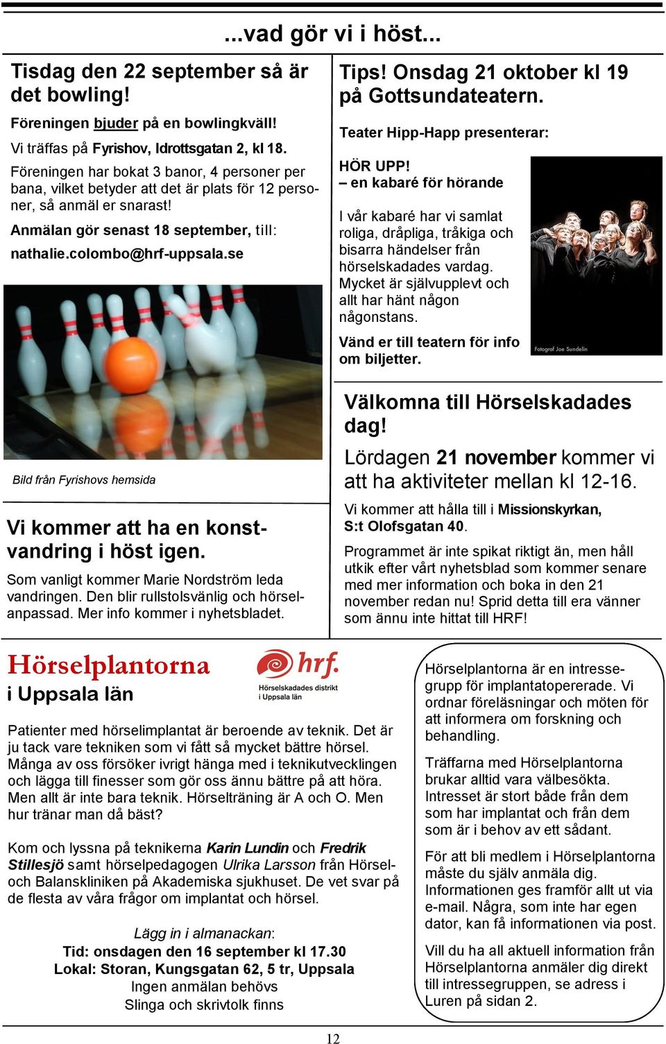 .. Tips! Onsdag 21 oktober kl 19 på Gottsundateatern. Teater Hipp-Happ presenterar: HÖR UPP!