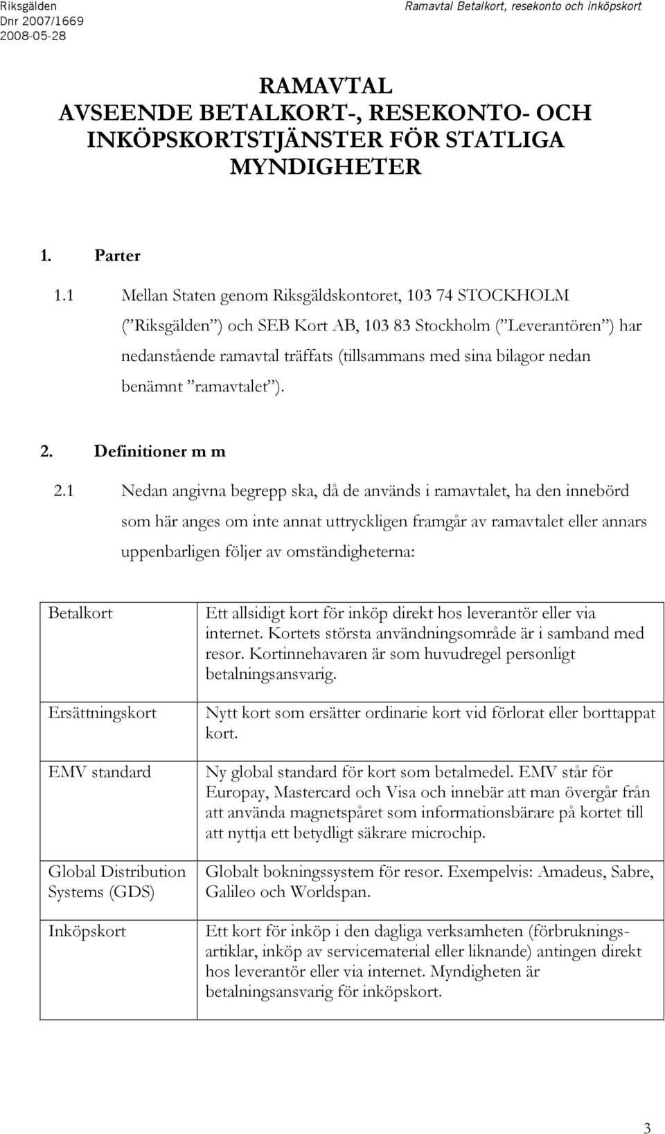 benämnt ramavtalet ). 2. Definitioner m m 2.