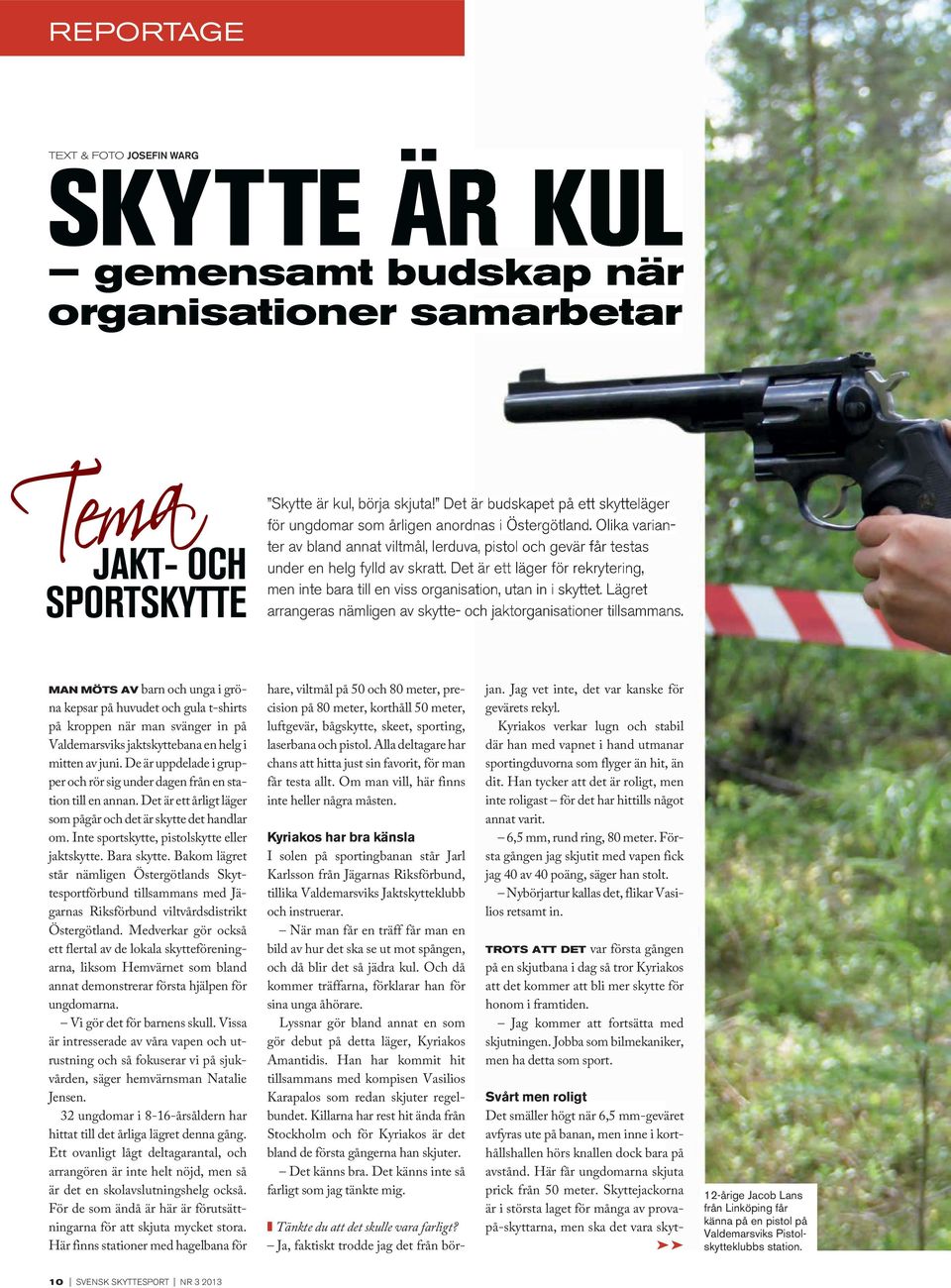 Det är ett läger för rekrytering, men inte bara till en viss organisation, utan in i skyttet. Lägret arrangeras nämligen av skytte- och jaktorganisationer tillsammans.