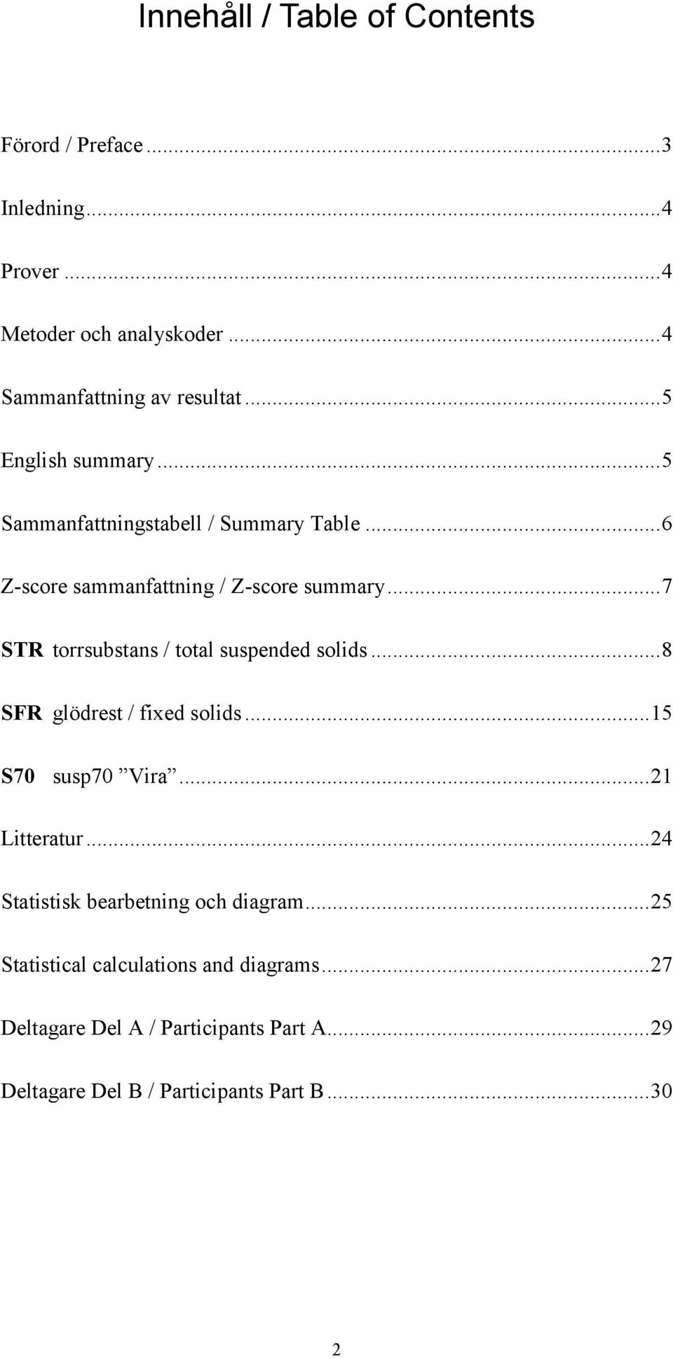 .. 7 STR torrsubstans / total suspended solids... 8 SFR glödrest / fixed solids... 15 S70 susp70 Vira... 21 Litteratur.