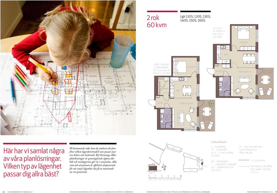 TILLVALS- ALTERNATIV: (ÄLLER EJ TILLVALS- LH 1605) ALTERNATIV: (ÄLLER EJ SOVRUM LH 1605) DM SOVRUM DMKÖK LÄRE TAKHÖJD I KLÄDKAMMARE (CA 2,2m) ÄLLER LÄRE ENDAST TAKHÖJD LH 1605.