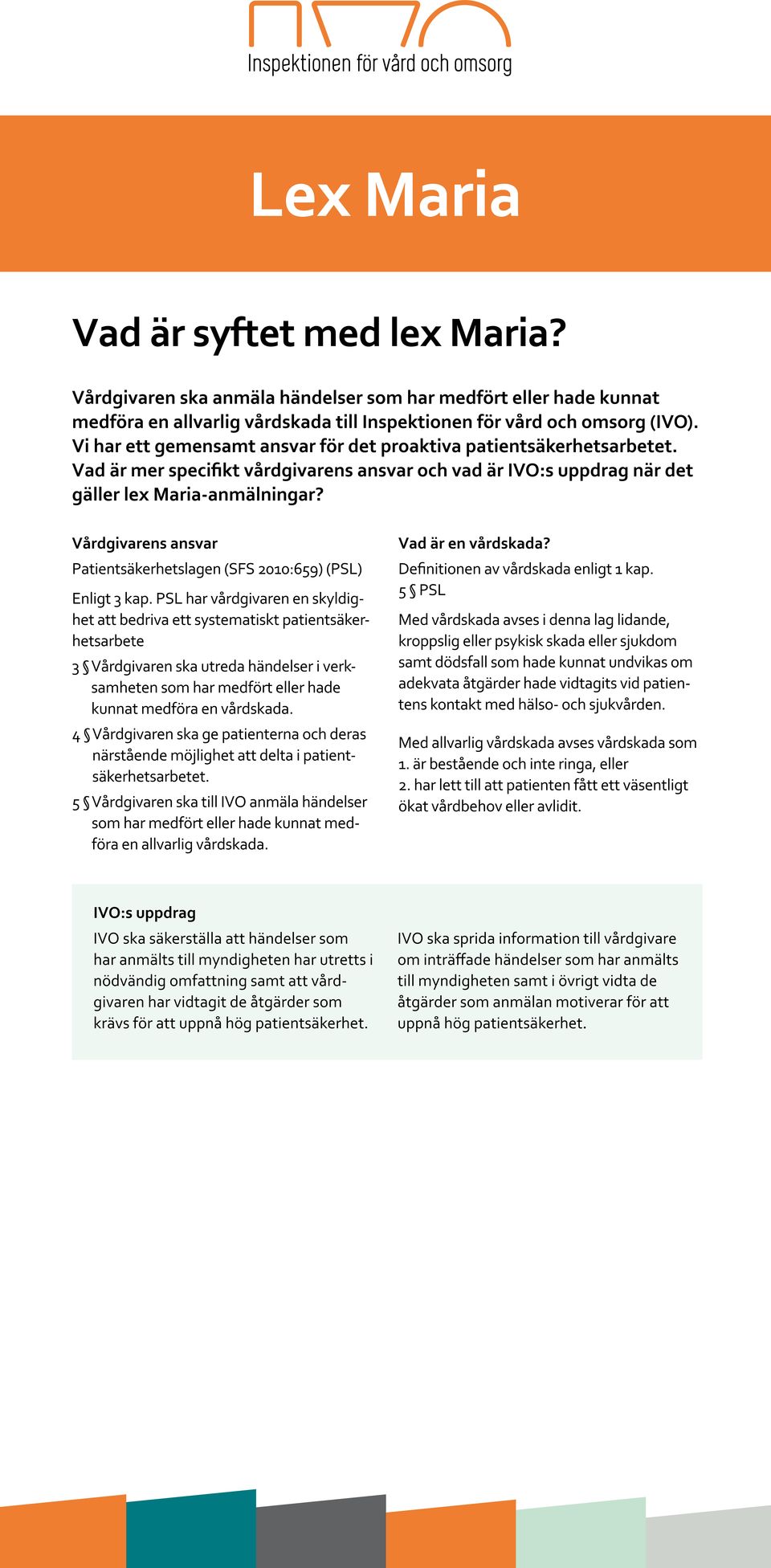 Vårdgivarens ansvar Patientsäkerhetslagen (SFS 2010:659) (PSL) Enligt 3 kap.