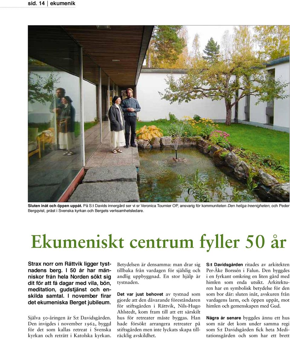 Ekumeniskt centrum fyller 50 år Strax norr om Rättvik ligger tystnadens berg.