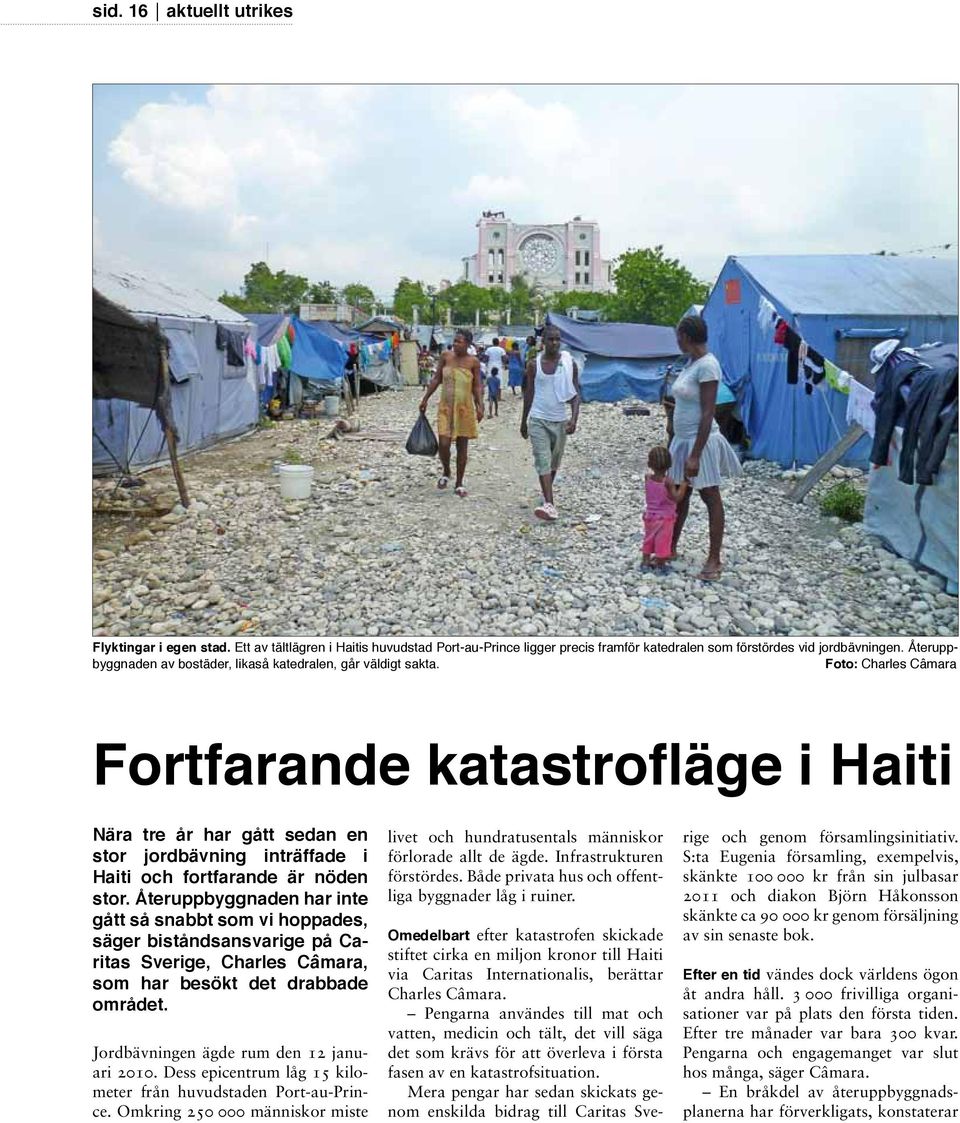 Foto: Charles Câmara Fortfarande katastrofläge i Haiti Nära tre år har gått sedan en stor jordbävning inträffade i Haiti och fortfarande är nöden stor.