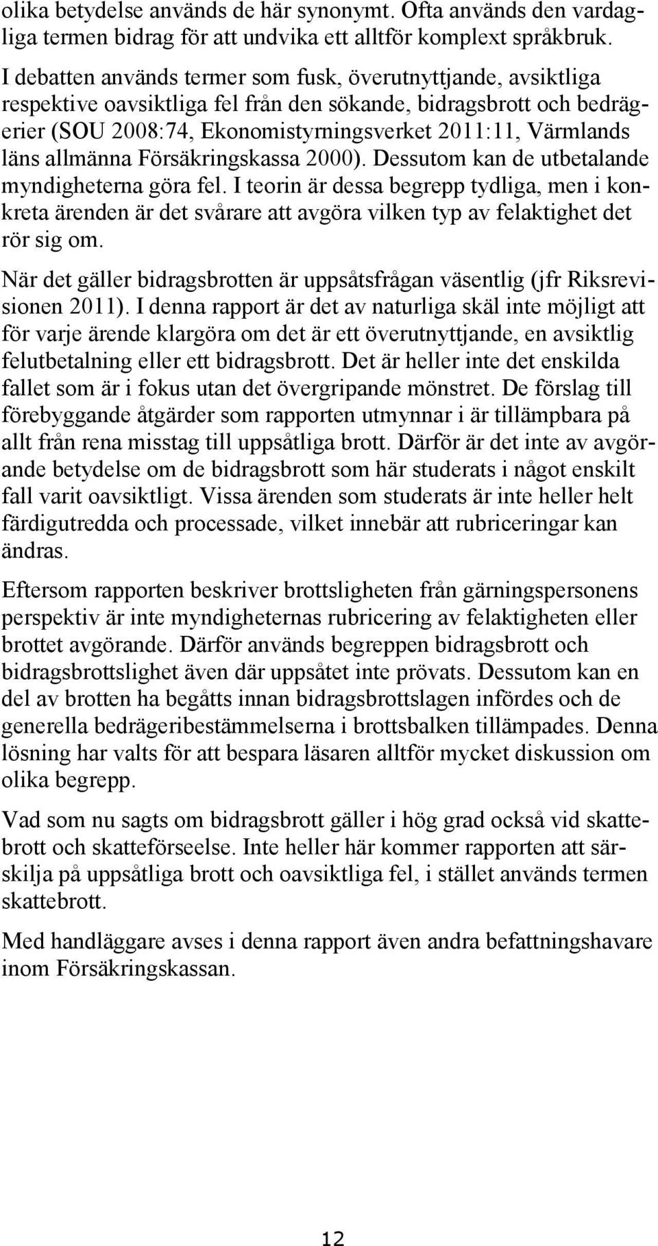 allmänna Försäkringskassa 2000). Dessutom kan de utbetalande myndigheterna göra fel.