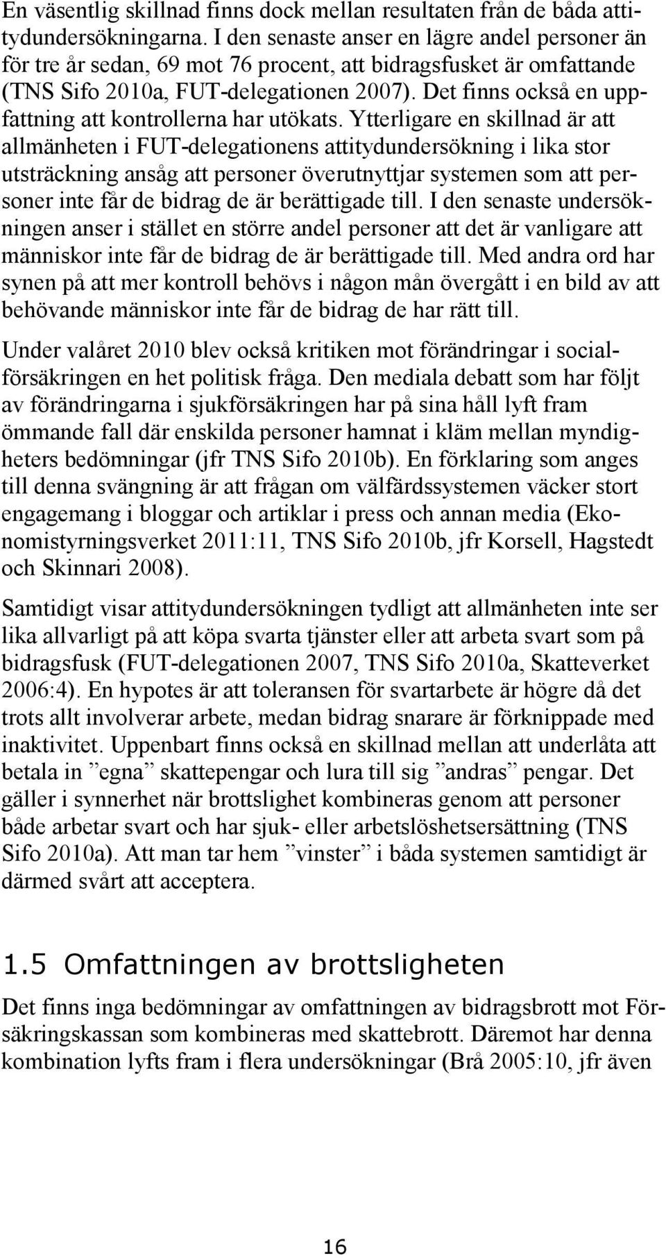 Det finns också en uppfattning att kontrollerna har utökats.
