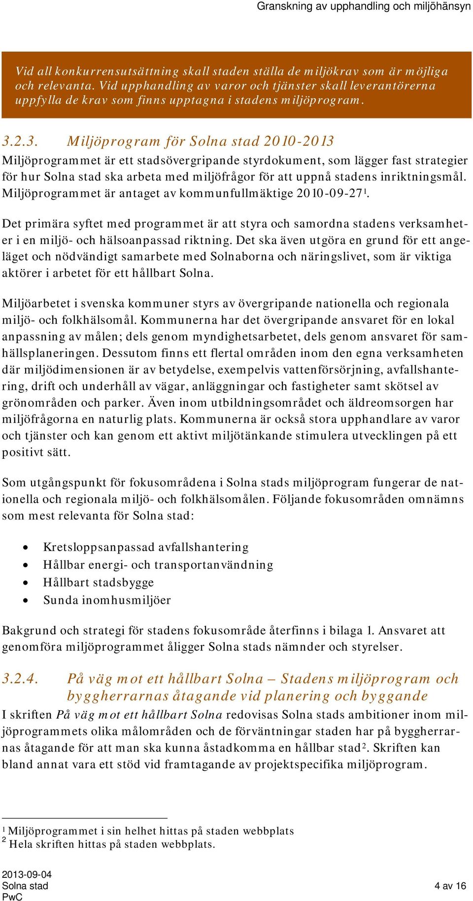 2.3. Miljöprogram för Solna stad 2010-2013 Miljöprogrammet är ett stadsövergripande styrdokument, som lägger fast strategier för hur Solna stad ska arbeta med miljöfrågor för att uppnå stadens