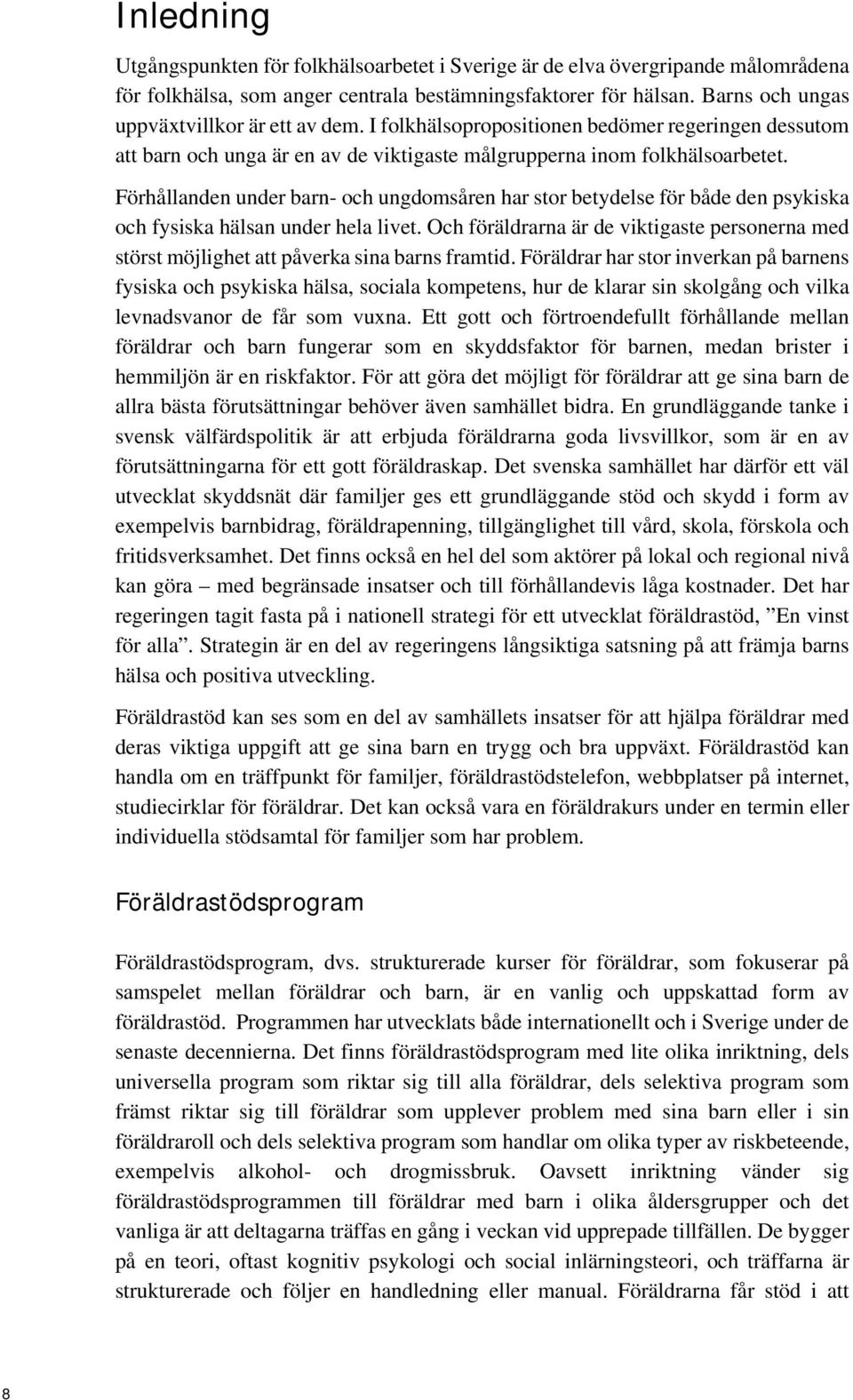 Förhållanden under barn- och ungdomsåren har stor betydelse för både den psykiska och fysiska hälsan under hela livet.