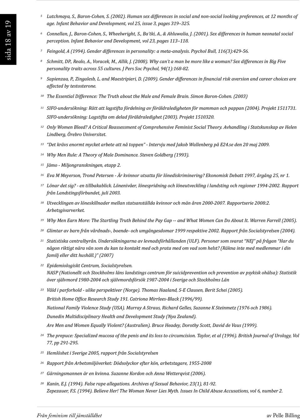 Sex differences in human neonatal social perception. Infant Behavior and Development, vol 23, pages 113 118. Feingold, A (1994). Gender differences in personality: a meta-analysis.