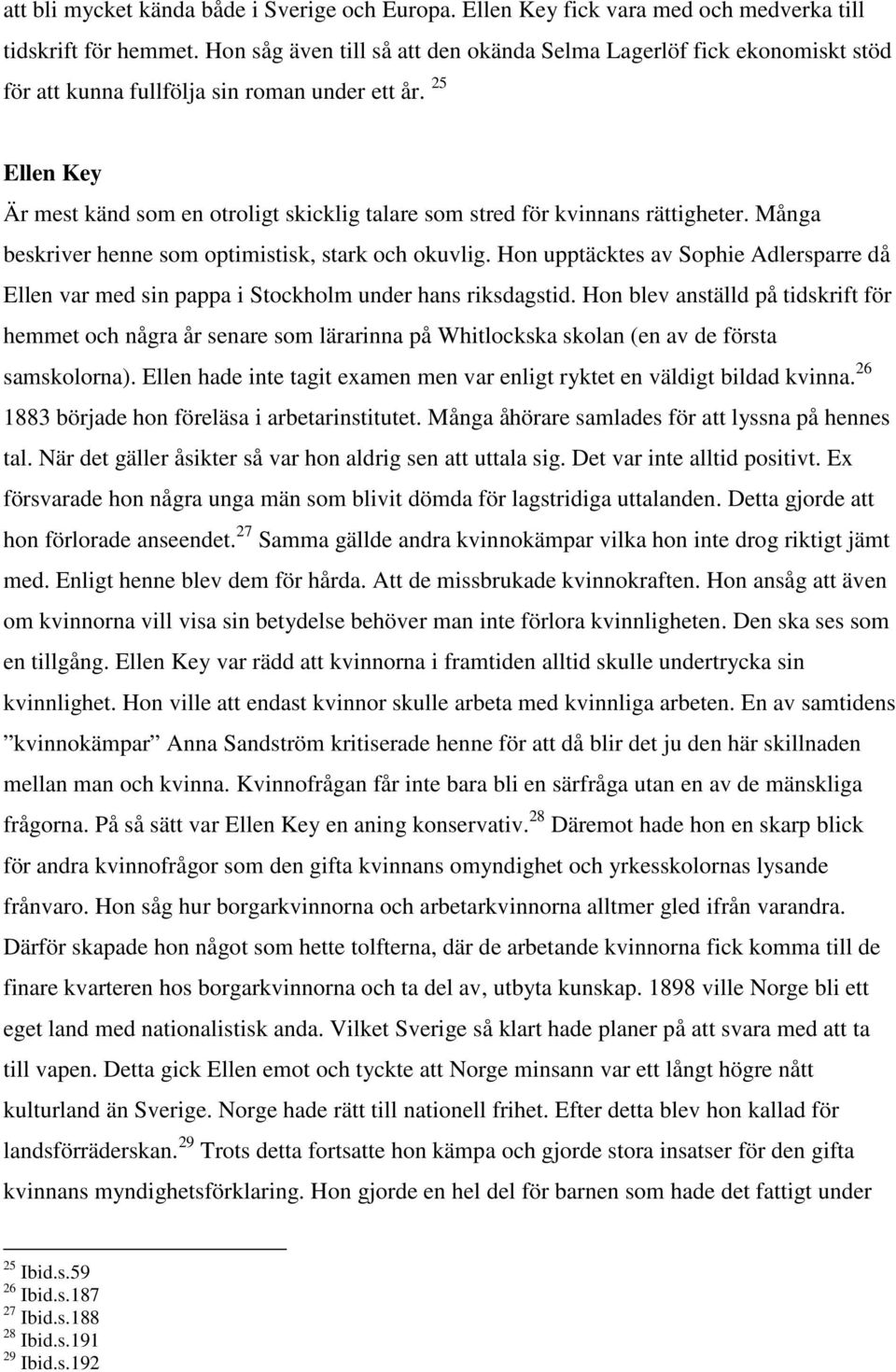 25 Ellen Key Är mest känd som en otroligt skicklig talare som stred för kvinnans rättigheter. Många beskriver henne som optimistisk, stark och okuvlig.