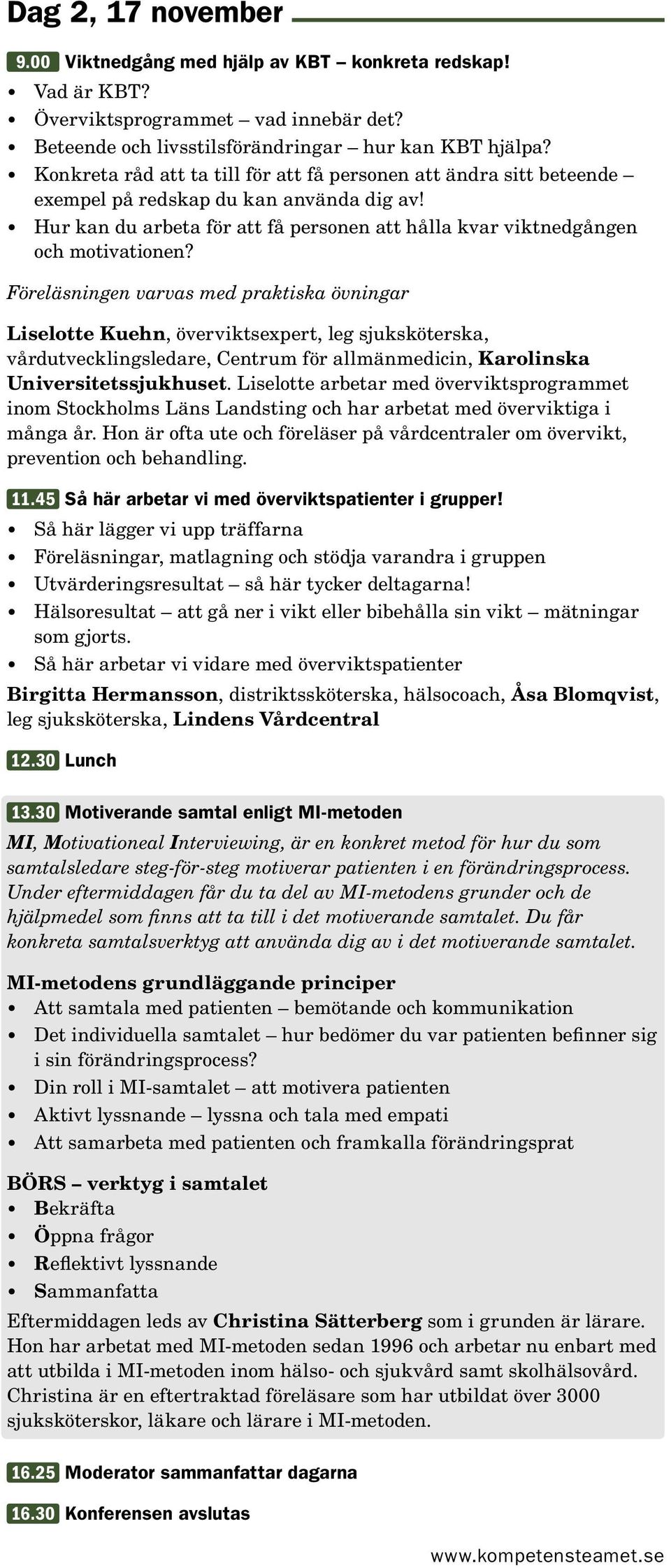 Föreläsningen varvas med praktiska övningar Liselotte Kuehn, överviktsexpert, leg sjuksköterska, vårdutvecklingsledare, Centrum för allmänmedicin, Karolinska Universitetssjukhuset.