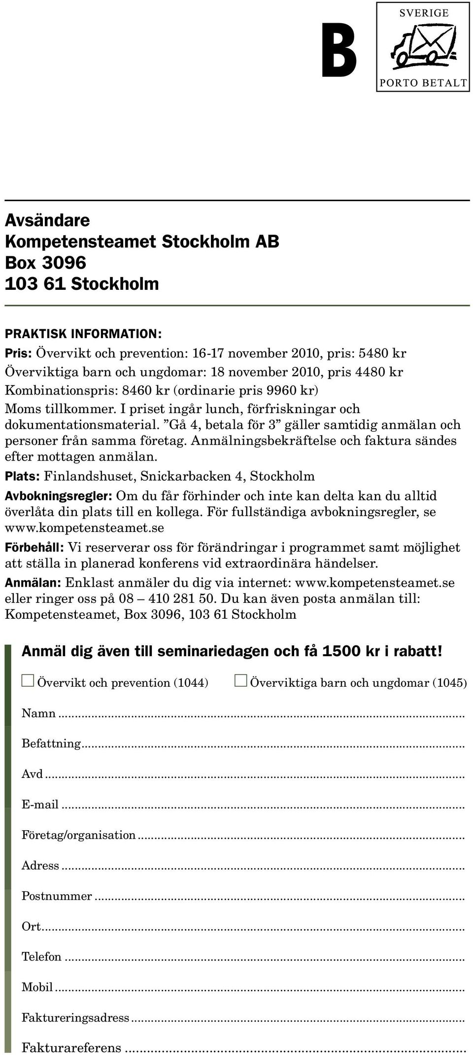 Gå 4, betala för 3 gäller samtidig anmälan och personer från samma företag. Anmälningsbekräftelse och faktura sändes efter mottagen anmälan.