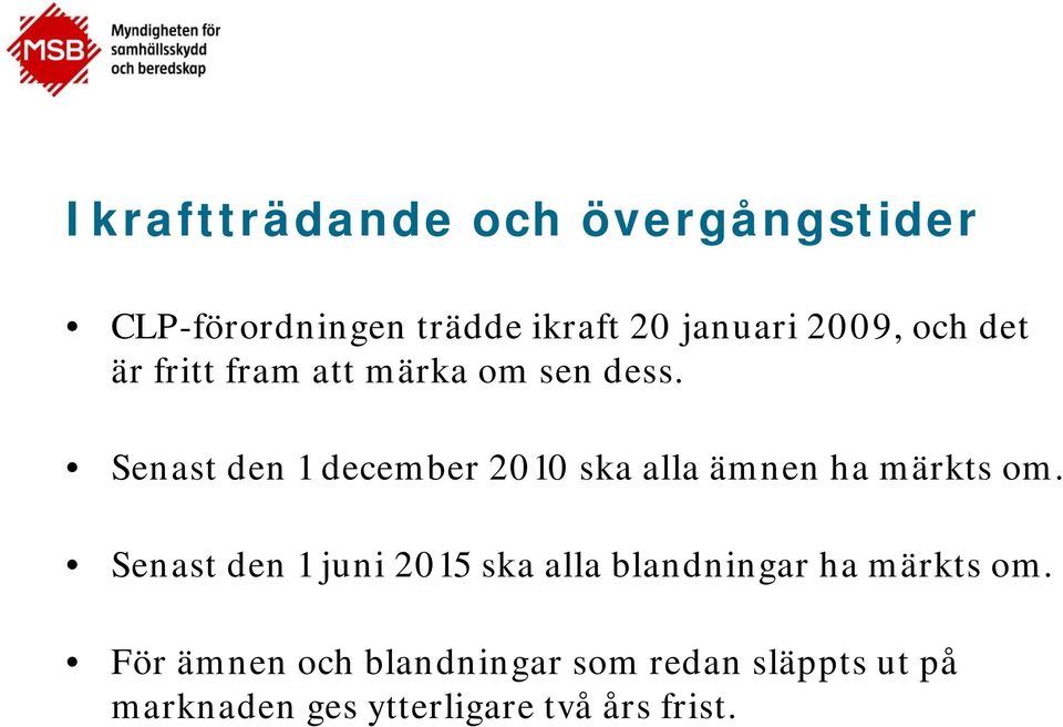 Senast den 1 december 2010 ska alla ämnen ha märkts om.