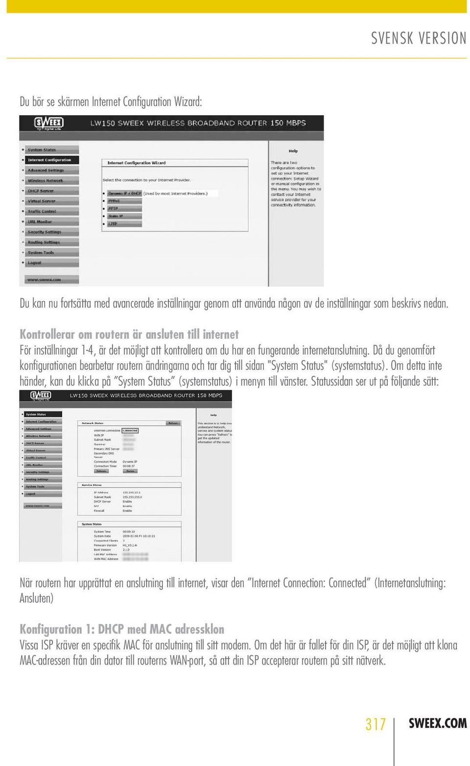 Då du genomfört konfigurationen bearbetar routern ändringarna och tar dig till sidan "System Status" (systemstatus).