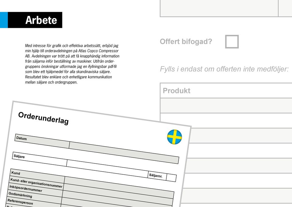 Utifrån ordergruppens önskningar utformade jag en ifyllningsbar pdf-fil som blev ett hjälpmedel för alla skandinaviska säljare.