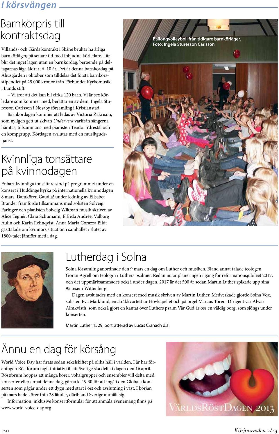 Det är denna barnkördag på Åhusgården i oktober som tilldelas det första barnkörsstipendiet på 25 000 kronor från Förbundet Kyrkomusik i Lunds stift. Vi tror att det kan bli cirka 120 barn.