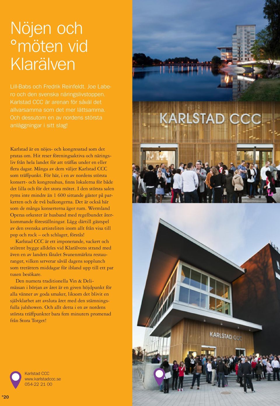 Hit reser föreningsaktiva och näringsliv från hela landet för att träffas under en eller flera dagar. Många av dem väljer Karlstad CCC som träffpunkt.