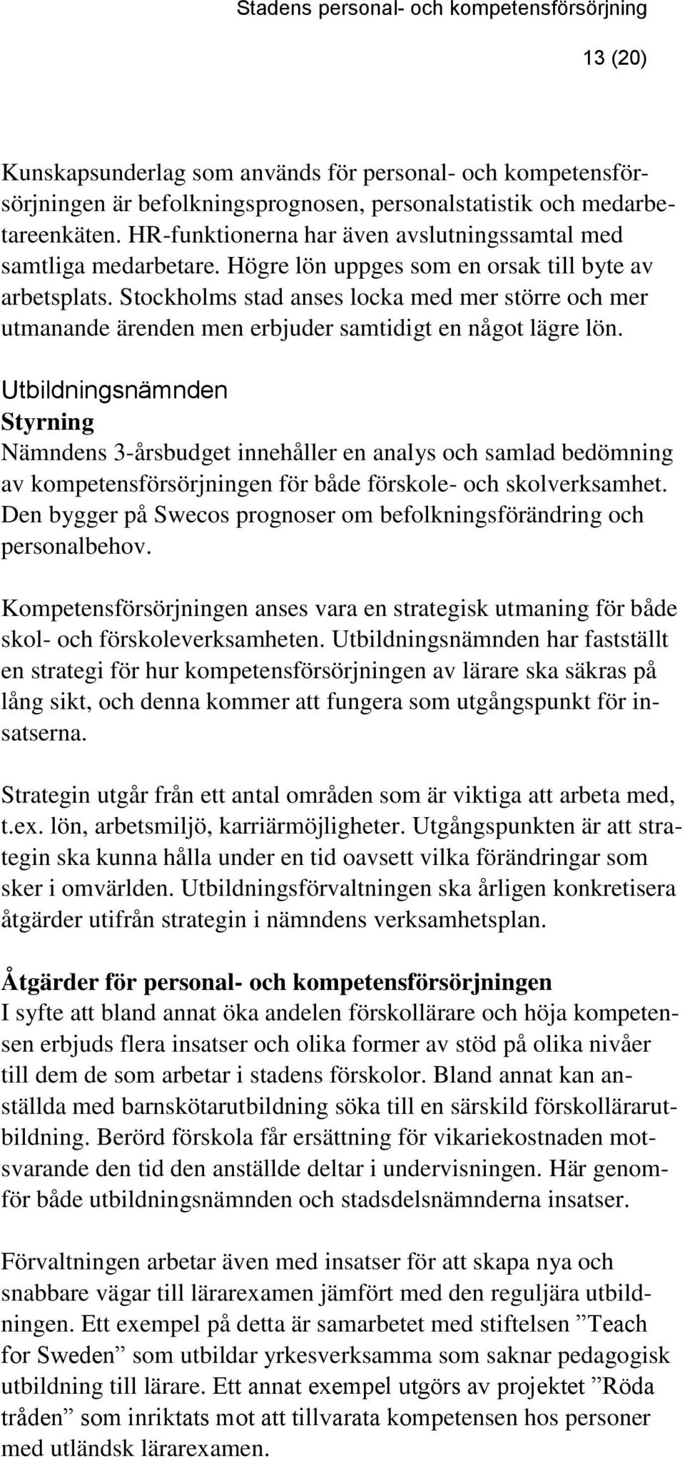 Stockholms stad anses locka med mer större och mer utmanande ärenden men erbjuder samtidigt en något lägre lön.