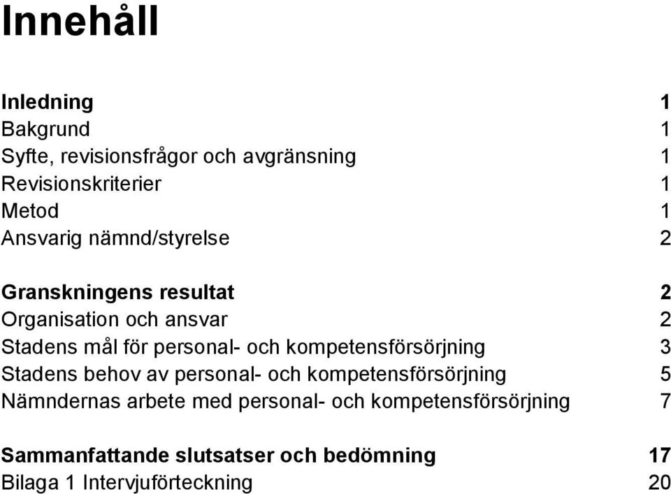 och kompetensförsörjning 3 Stadens behov av personal- och kompetensförsörjning 5 Nämndernas arbete med