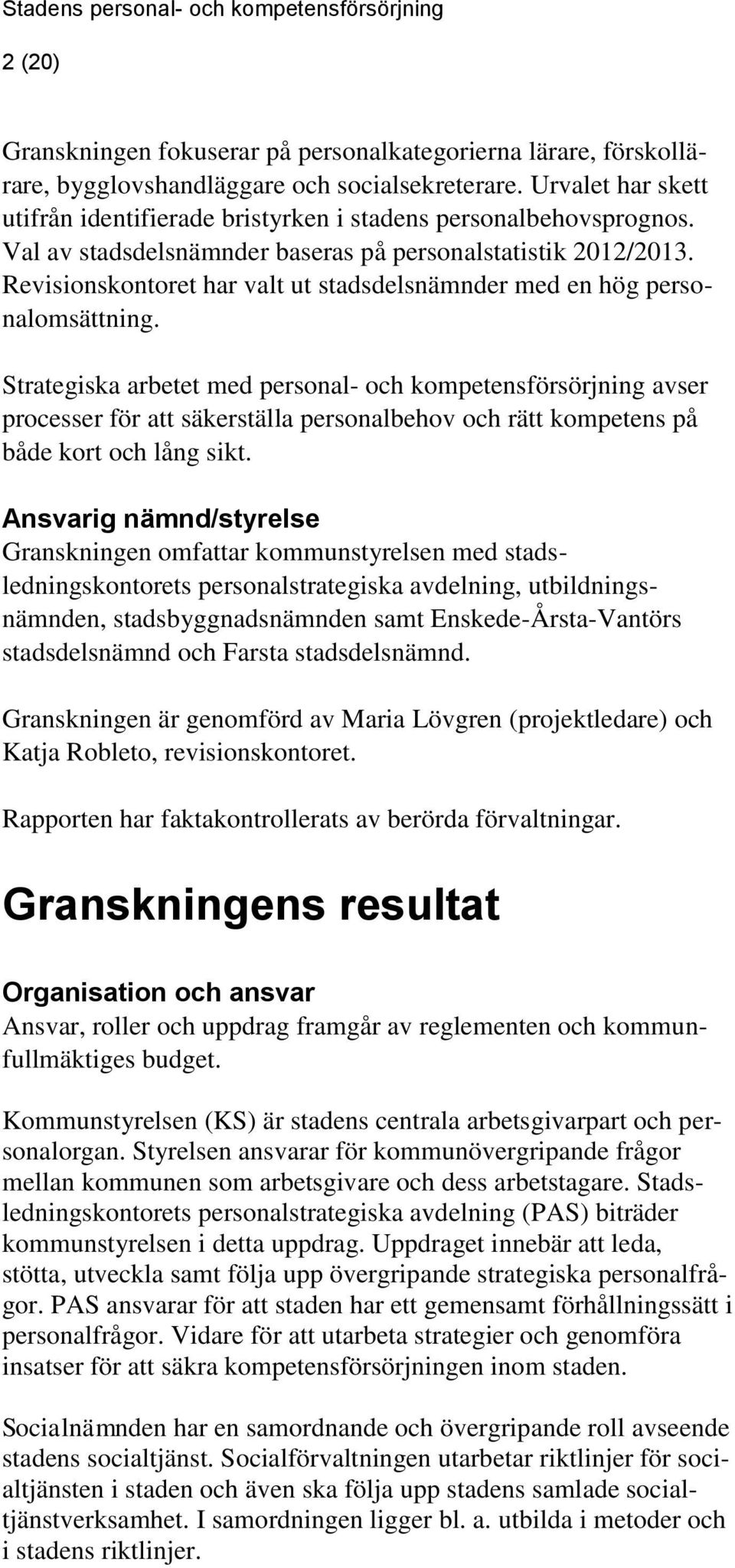 Revisionskontoret har valt ut stadsdelsnämnder med en hög personalomsättning.