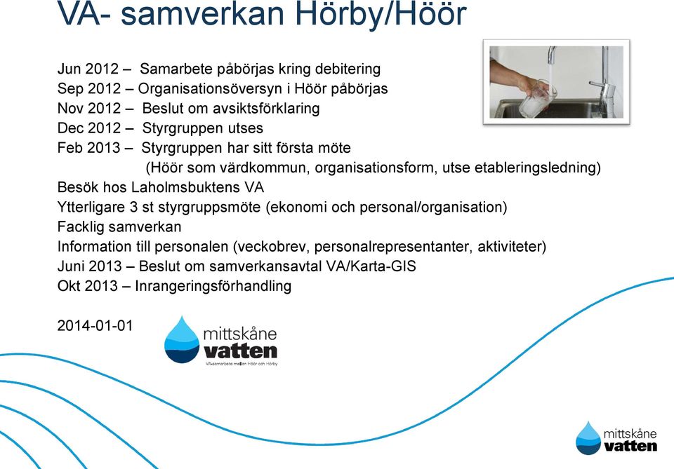 etableringsledning) Besök hos Laholmsbuktens VA Ytterligare 3 st styrgruppsmöte (ekonomi och personal/organisation) Facklig samverkan