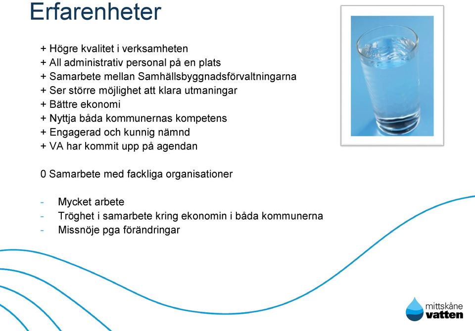 kommunernas kompetens + Engagerad och kunnig nämnd + VA har kommit upp på agendan 0 Samarbete med fackliga