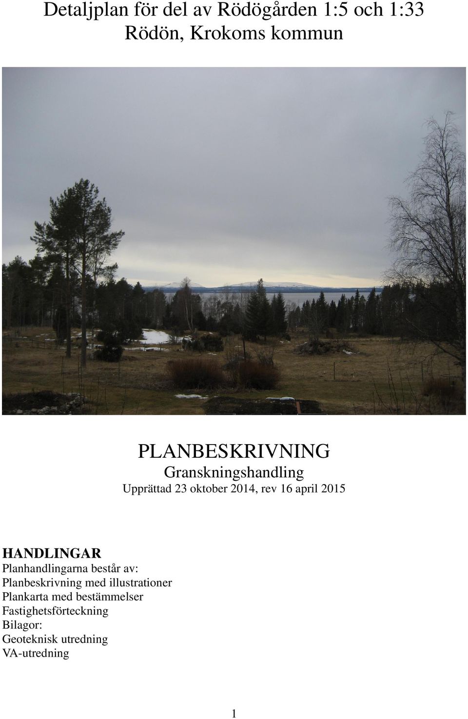 2015 HANDLINGAR Planhandlingarna består av: Planbeskrivning med illustrationer